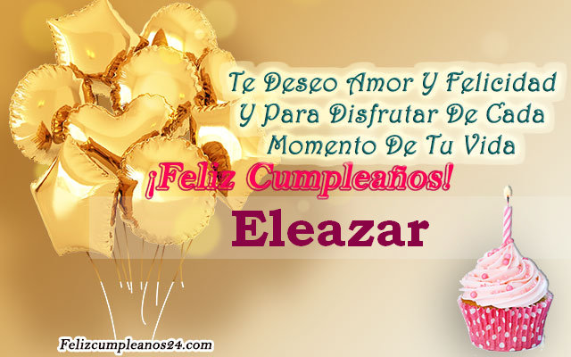 Tarjetas para desear feliz cumpleaños Eleazar - Feliz Cumpleaños Eleazar Tarjetas De Felicitaciones E Imágenes