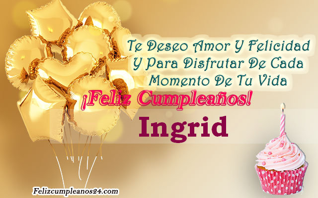 Tarjetas para desear feliz cumpleaños Ingrid - Feliz Cumpleaños Ingrid Tarjetas De Felicitaciones E Imágenes