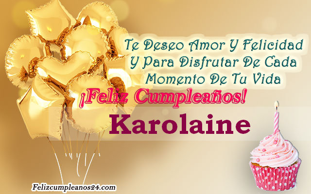 Tarjetas para desear feliz cumpleaños Karolaine - Feliz Cumpleaños Karolaine. Tarjetas De Felicitaciones E Imágenes