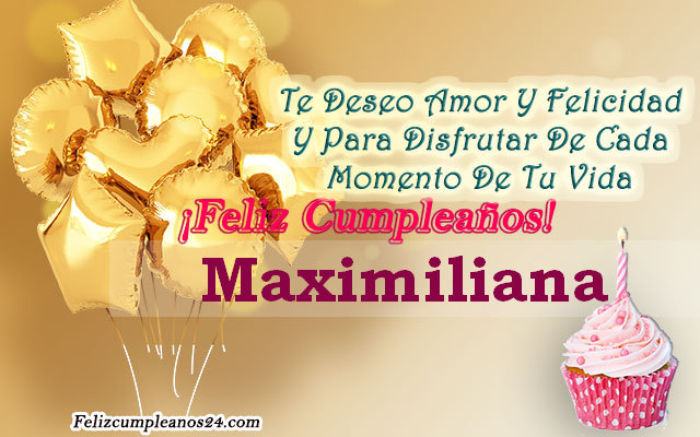 Tarjetas para desear feliz cumpleaños Maximiliana - Feliz Cumpleaños Maximiliana. Tarjetas De Felicitaciones E Imágenes