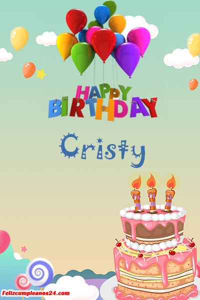 happy birthday Cristy - Feliz Cumpleaños Cristy. Tarjetas De Felicitaciones E Imágenes