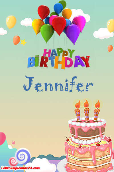 happy birthday Jennifer - Feliz Cumpleaños Jennifer. Tarjetas De Felicitaciones E Imágenes
