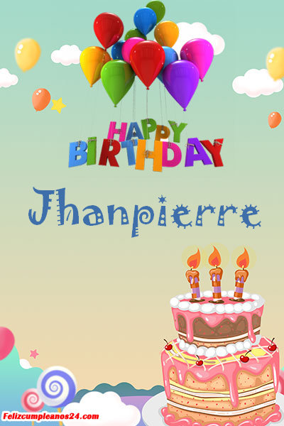 happy birthday Jhanpierre - Feliz Cumpleaños Jhanpierre. Tarjetas De Felicitaciones E Imágenes