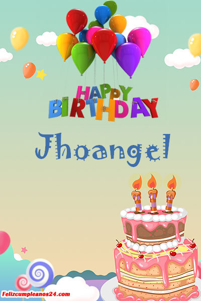 happy birthday Jhoangel - Feliz Cumpleaños Jhoangel. Tarjetas De Felicitaciones E Imágenes