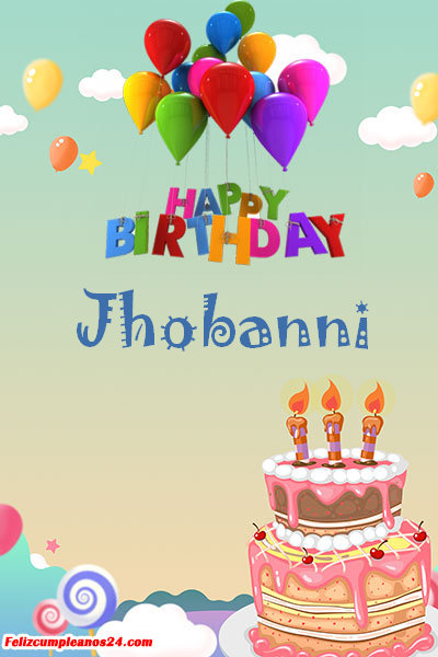 happy birthday Jhobanni - Feliz Cumpleaños Jhobanni. Tarjetas De Felicitaciones E Imágenes