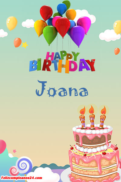 happy birthday Joana - Feliz Cumpleaños Joana. Tarjetas De Felicitaciones E Imágenes