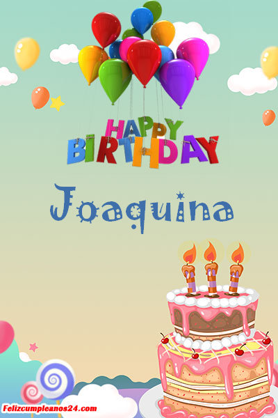 happy birthday Joaquina - Feliz Cumpleaños Joaquina. Tarjetas De Felicitaciones E Imágenes