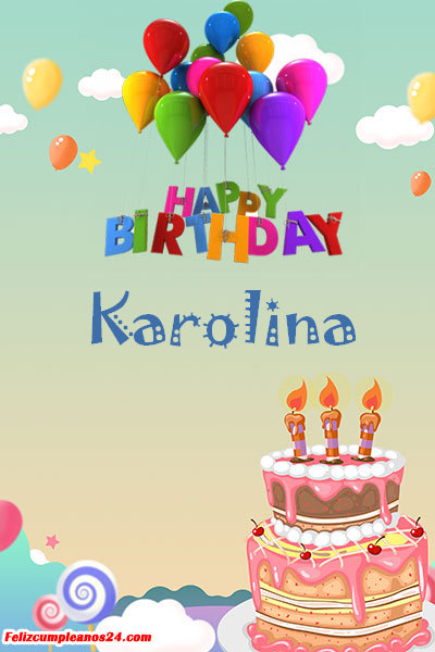 happy birthday Karolina - Feliz Cumpleaños Karolina. Tarjetas De Felicitaciones E Imágenes