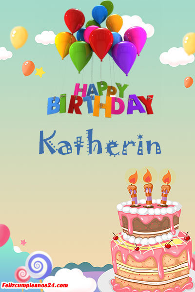 happy birthday Katherin - Feliz Cumpleaños Katherin. Tarjetas De Felicitaciones E Imágenes