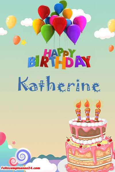 happy birthday Katherine - Feliz Cumpleaños Katherine. Tarjetas De Felicitaciones E Imágenes