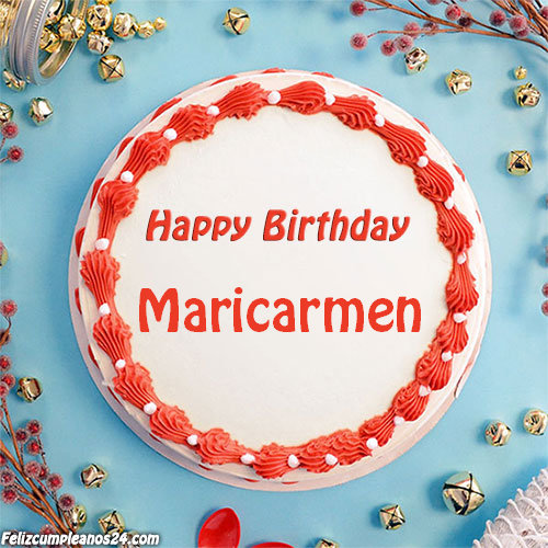 birthday cake with name Maricarmen - Feliz Cumpleaños Maricarmen. Tarjetas De Felicitaciones E Imágenes
