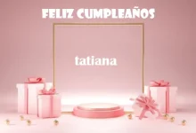 Feliz Cumpleanos Tatiana 220x150 - Feliz Cumpleaños Tatiana